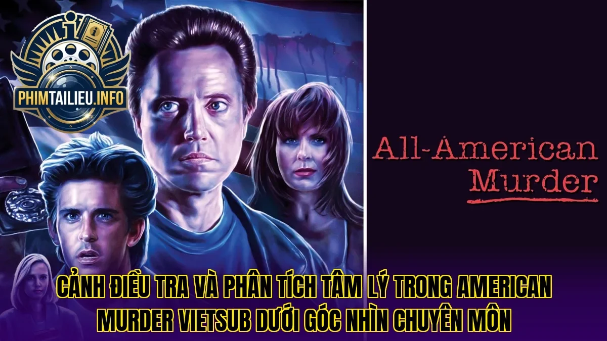 Cảnh điều tra và phân tích tâm lý trong american murder vietsub dưới góc nhìn chuyên môn
