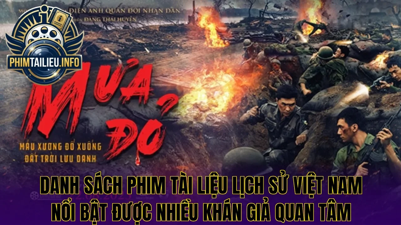 Danh sách phim tài liệu lịch sử Việt Nam nổi bật được nhiều khán giả quan tâm