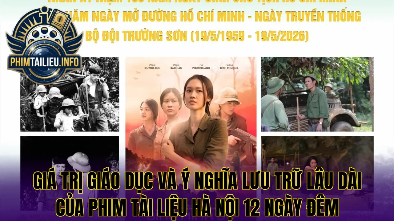 Giá trị giáo dục và ý nghĩa lưu trữ lâu dài của phim tài liệu Hà Nội 12 ngày đêm