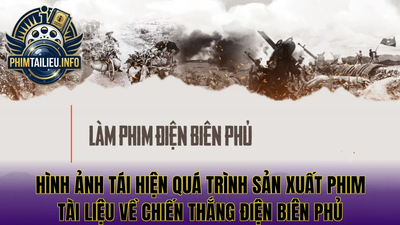 Hình ảnh tái hiện quá trình sản xuất phim tài liệu về chiến thắng Điện Biên Phủ