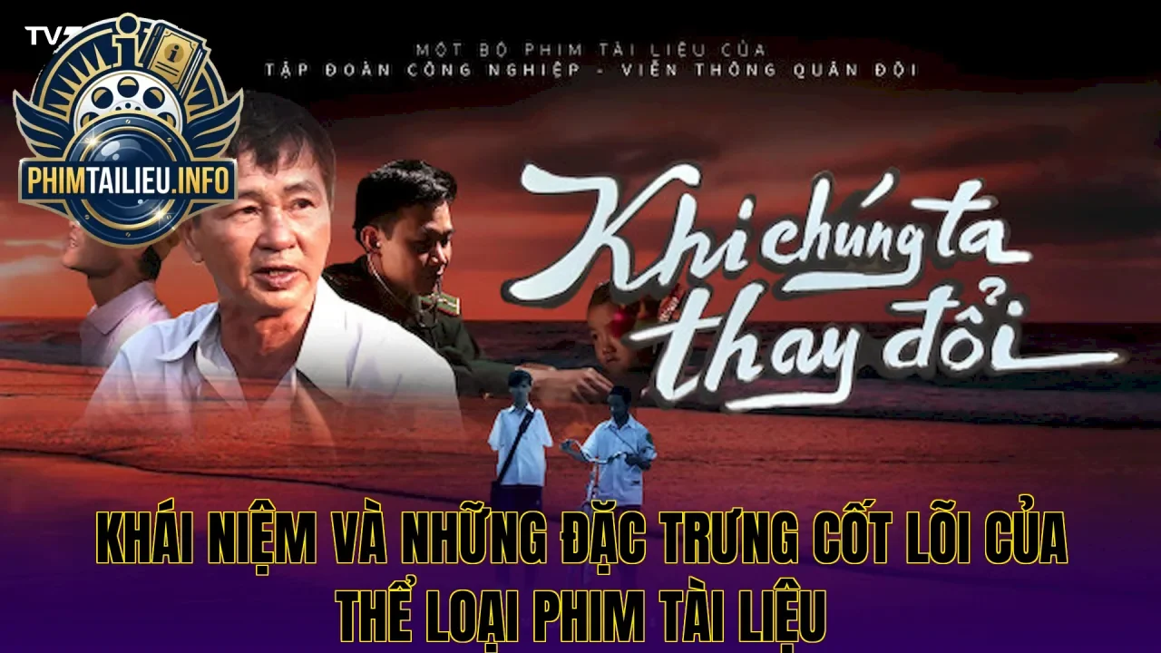 Khái niệm và những đặc trưng cốt lõi của thể loại phim tài liệu