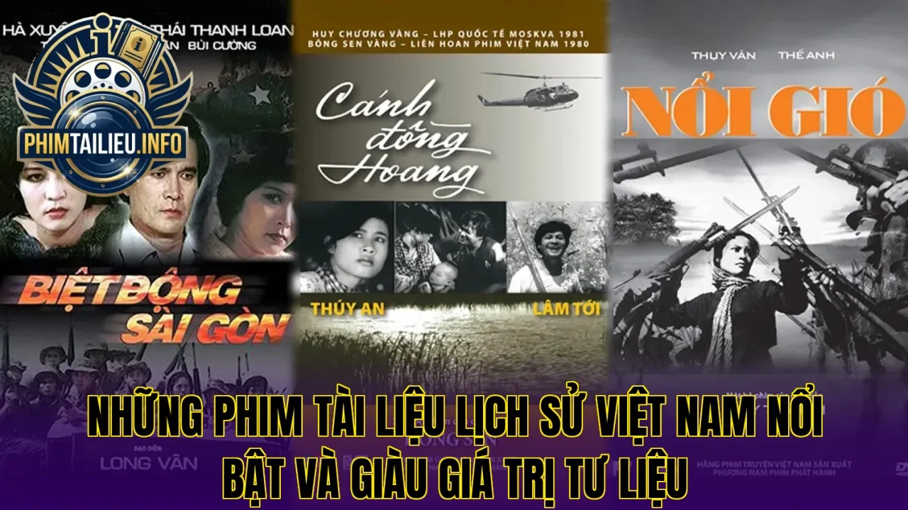 Những phim tài liệu lịch sử Việt Nam nổi bật và giàu giá trị tư liệu