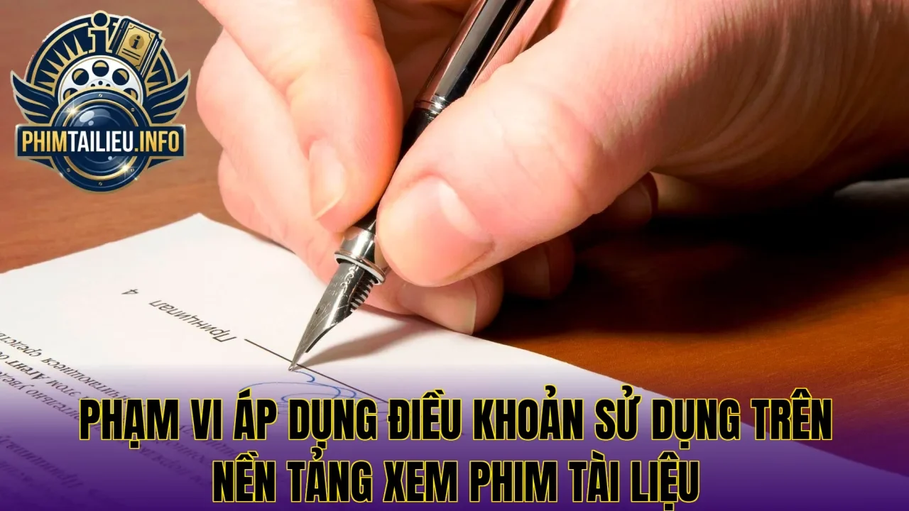 Phạm vi áp dụng điều khoản sử dụng trên nền tảng xem phim tài liệu