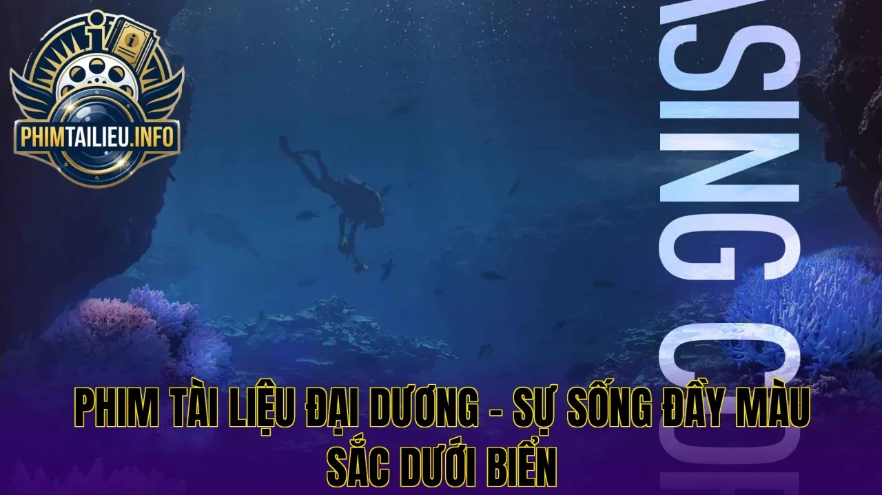 Phim tài liệu đại dương – Sự sống đầy màu sắc dưới biển