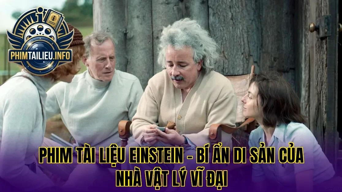Phim tài liệu Einstein – Bí ẩn di sản của nhà vật lý vĩ đại
