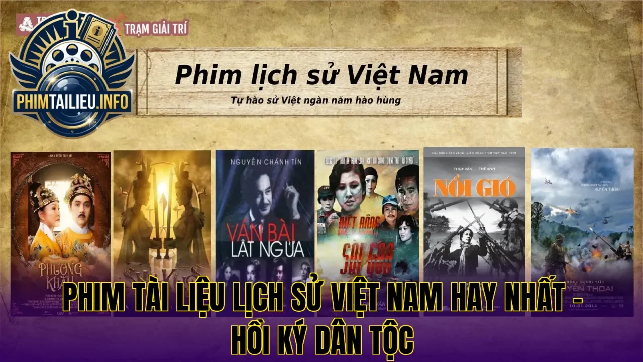 Phim tài liệu lịch sử Việt Nam hay nhất – Hồi ký dân tộc