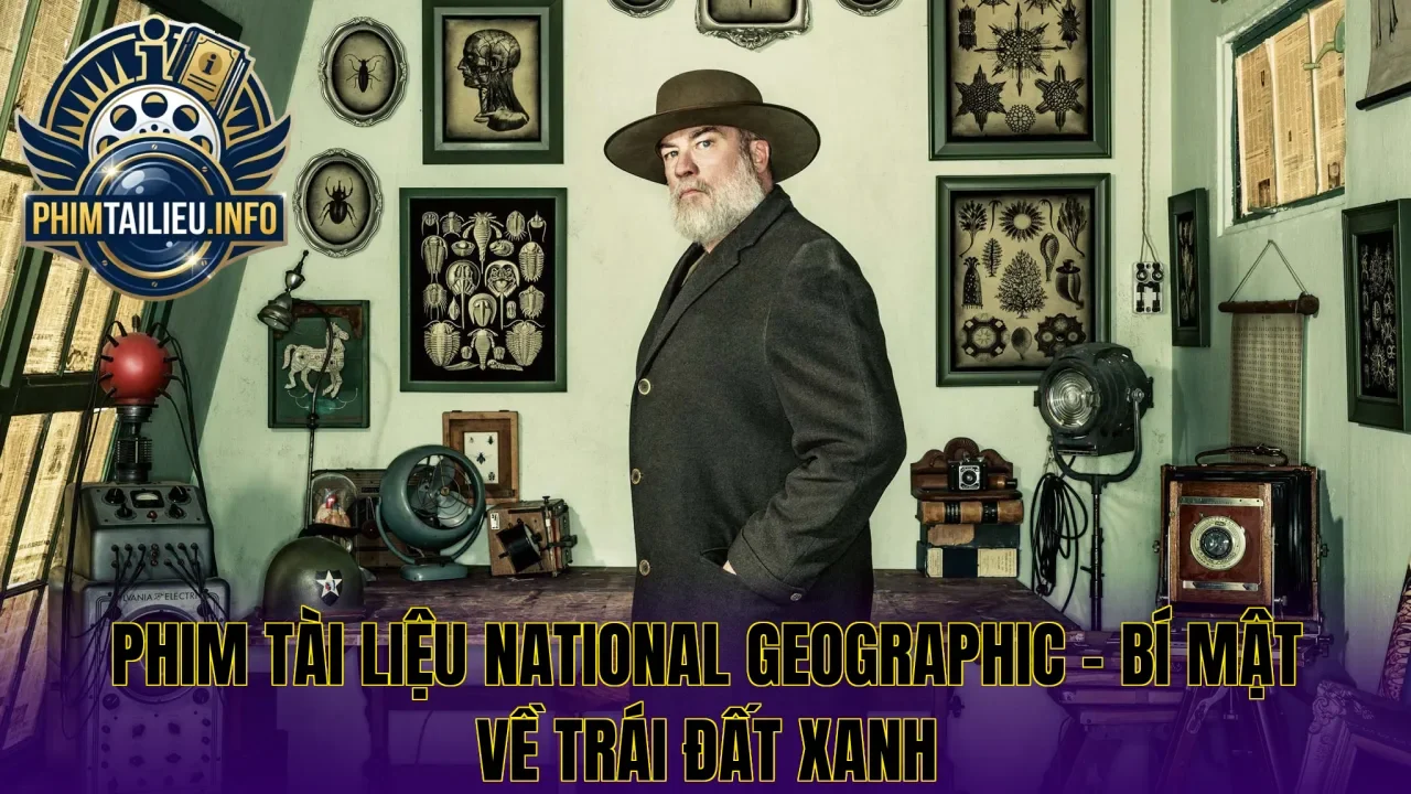 Phim tài liệu National Geographic – Bí mật về Trái Đất xanh