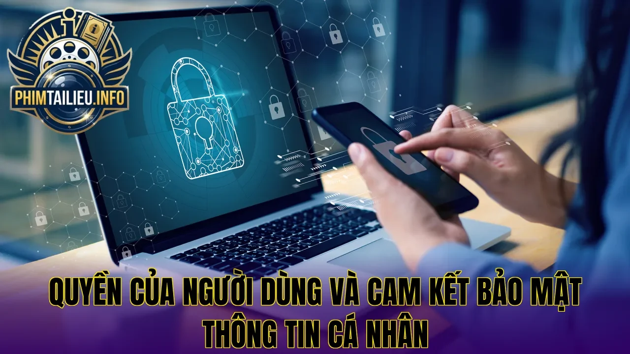 Quyền của người dùng và cam kết bảo mật thông tin cá nhân