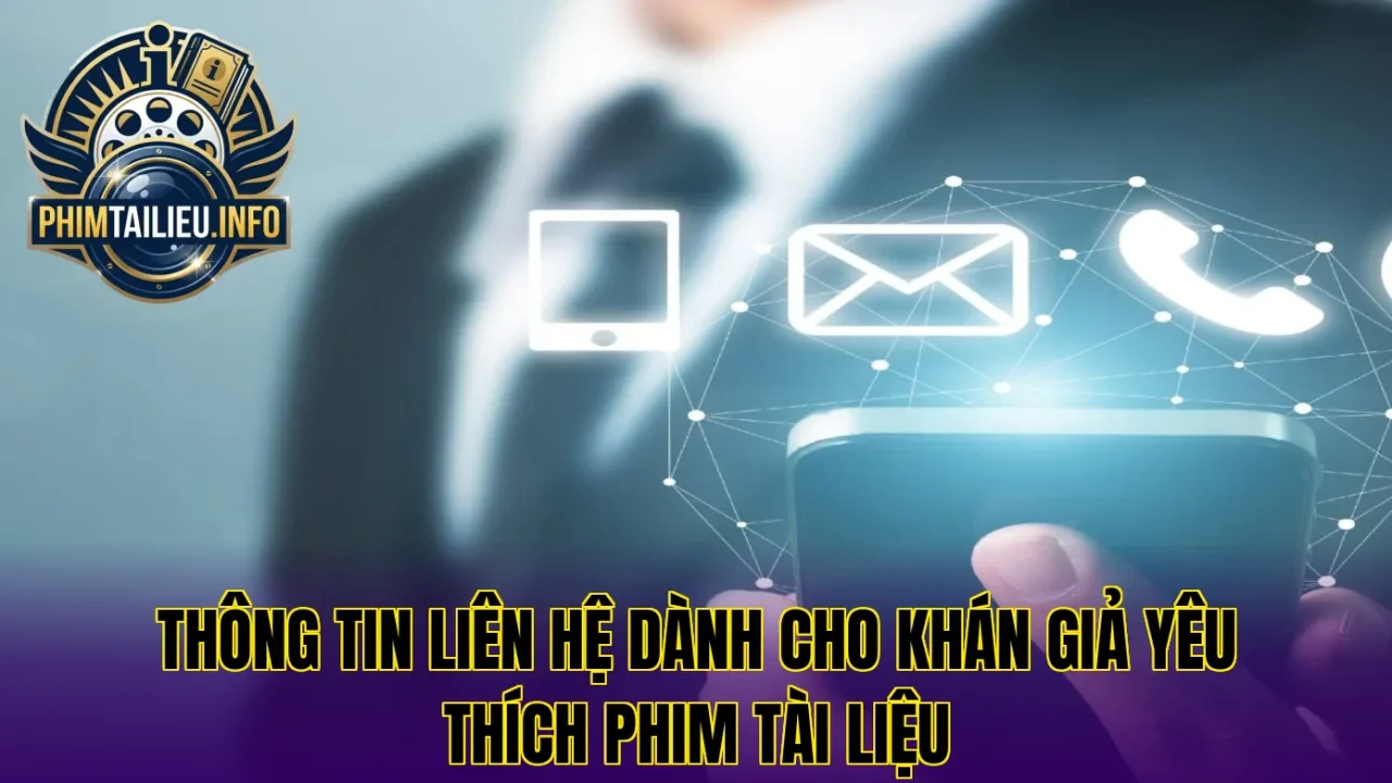 Thông tin liên hệ dành cho khán giả yêu thích phim tài liệu