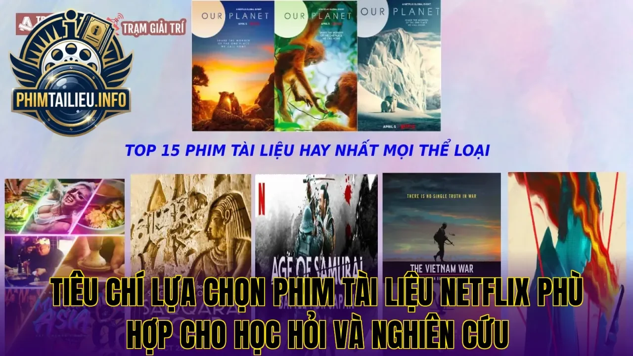 Tiêu chí lựa chọn phim tài liệu Netflix phù hợp cho học hỏi và nghiên cứu