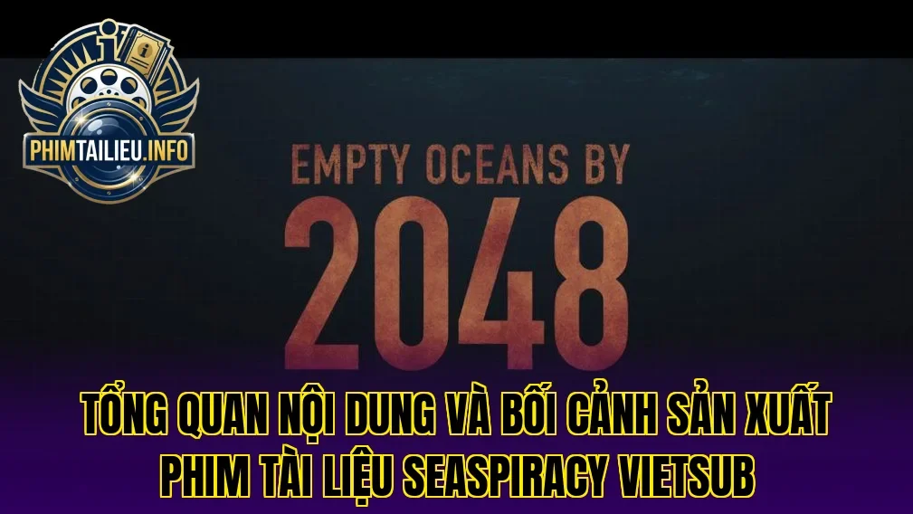 Tổng quan nội dung và bối cảnh sản xuất phim tài liệu Seaspiracy vietsub