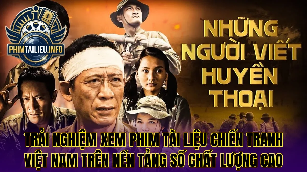 Trải nghiệm xem phim tài liệu chiến tranh Việt Nam trên nền tảng số chất lượng cao