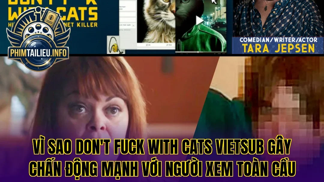Vì sao Don't Fuck With Cats vietsub gây chấn động mạnh với người xem toàn cầu