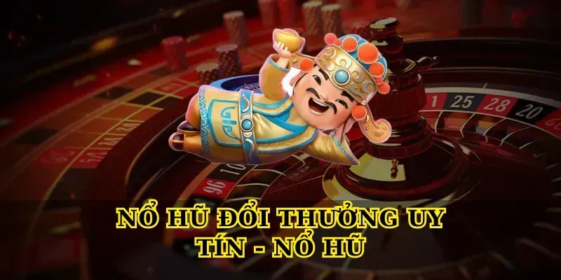 no-hu-doi-thuong-uy-tin-no-hu