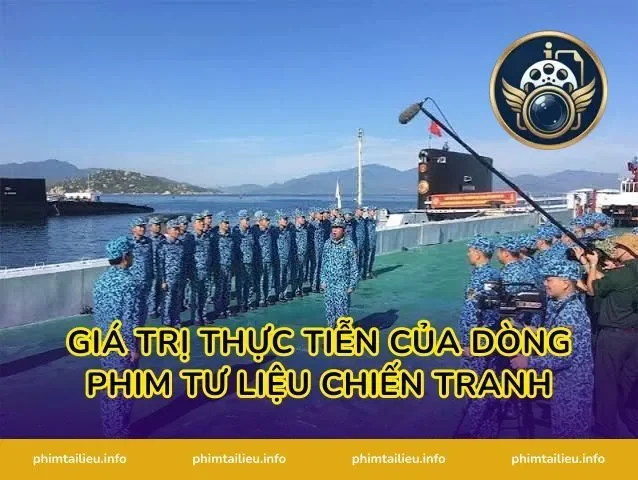 Giá Trị Thực Tiễn Của Dòng Phim Tư Liệu Chiến Tranh