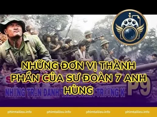 Những đơn vị thành phần của Sư Đoàn 7 Anh Hùng