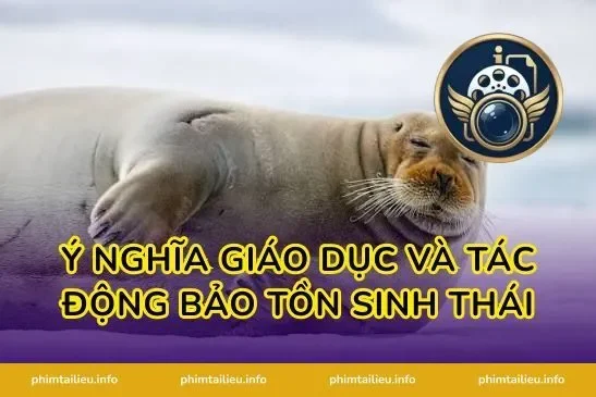 Ý nghĩa giáo dục và tác động bảo tồn sinh thái